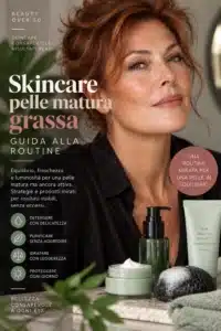 Scopri di più sull'articolo Skincare pelle matura grassa: guida alla routine